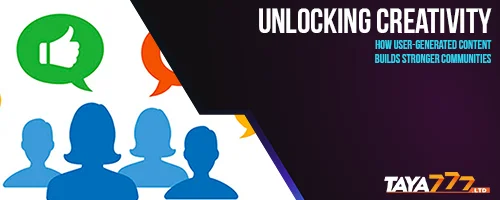 Unlocking Creativity: How User-Generated Content Builds Stronger Communities